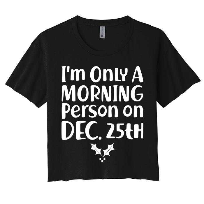 I'm Only A Morning Person on Dec 25th Christmas Women's Crop Top Tee