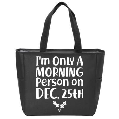I'm Only A Morning Person on Dec 25th Christmas Zip Tote Bag
