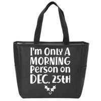 I'm Only A Morning Person on Dec 25th Christmas Zip Tote Bag