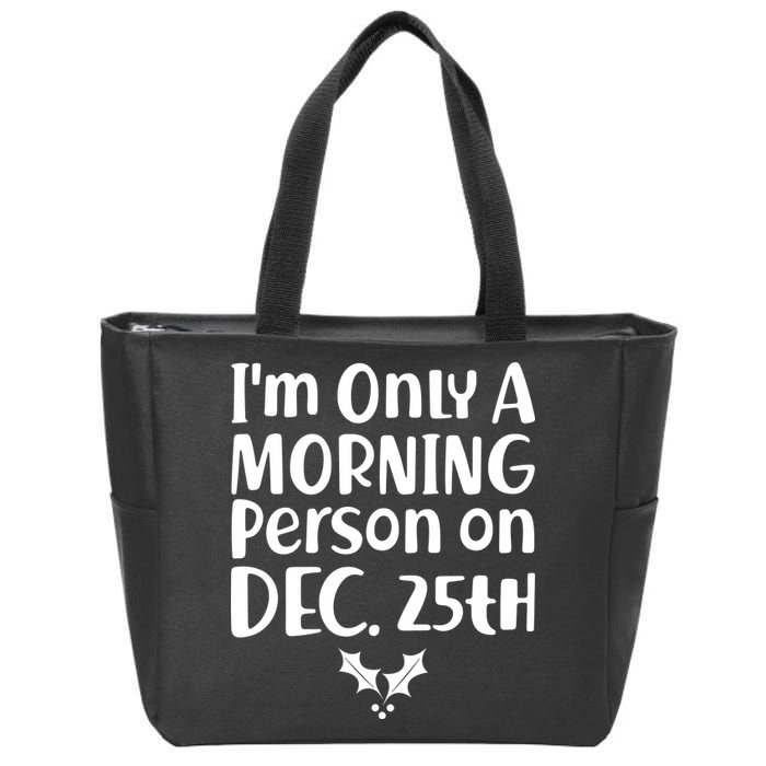 I'm Only A Morning Person on Dec 25th Christmas Zip Tote Bag
