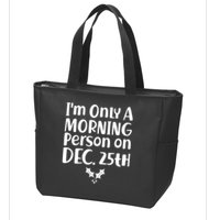 I'm Only A Morning Person on Dec 25th Christmas Zip Tote Bag