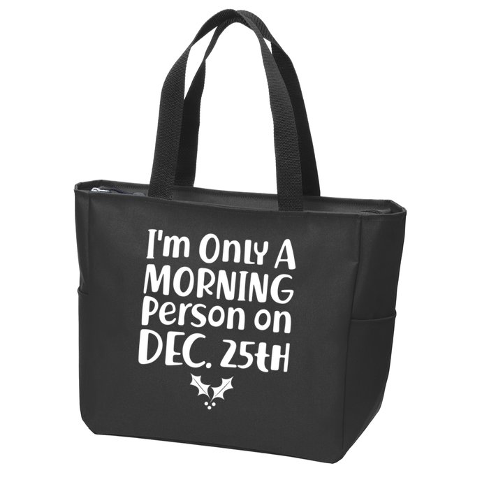 I'm Only A Morning Person on Dec 25th Christmas Zip Tote Bag