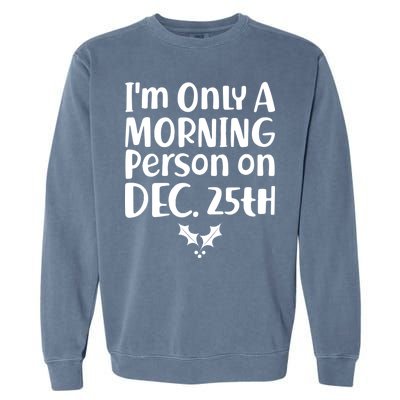 I'm Only A Morning Person on Dec 25th Christmas Garment-Dyed Sweatshirt