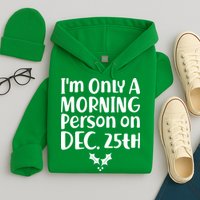 I'm Only A Morning Person on Dec 25th Christmas Hoodie