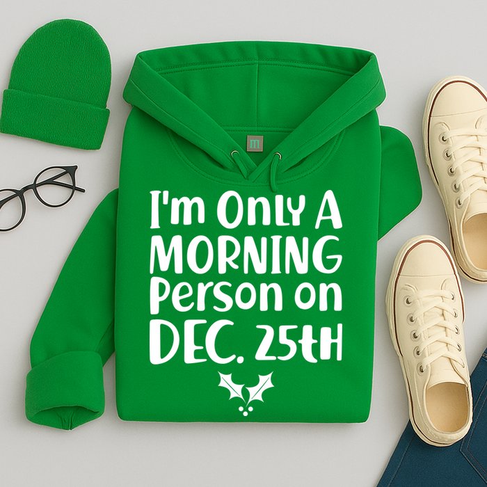 I'm Only A Morning Person on Dec 25th Christmas Hoodie