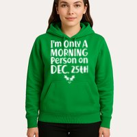 I'm Only A Morning Person on Dec 25th Christmas Hoodie