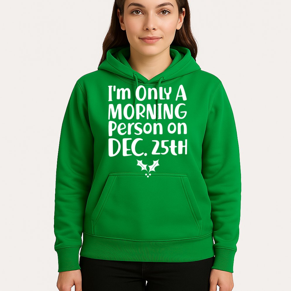 I'm Only A Morning Person on Dec 25th Christmas Hoodie