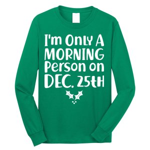 I'm Only A Morning Person on Dec 25th Christmas Long Sleeve Shirt