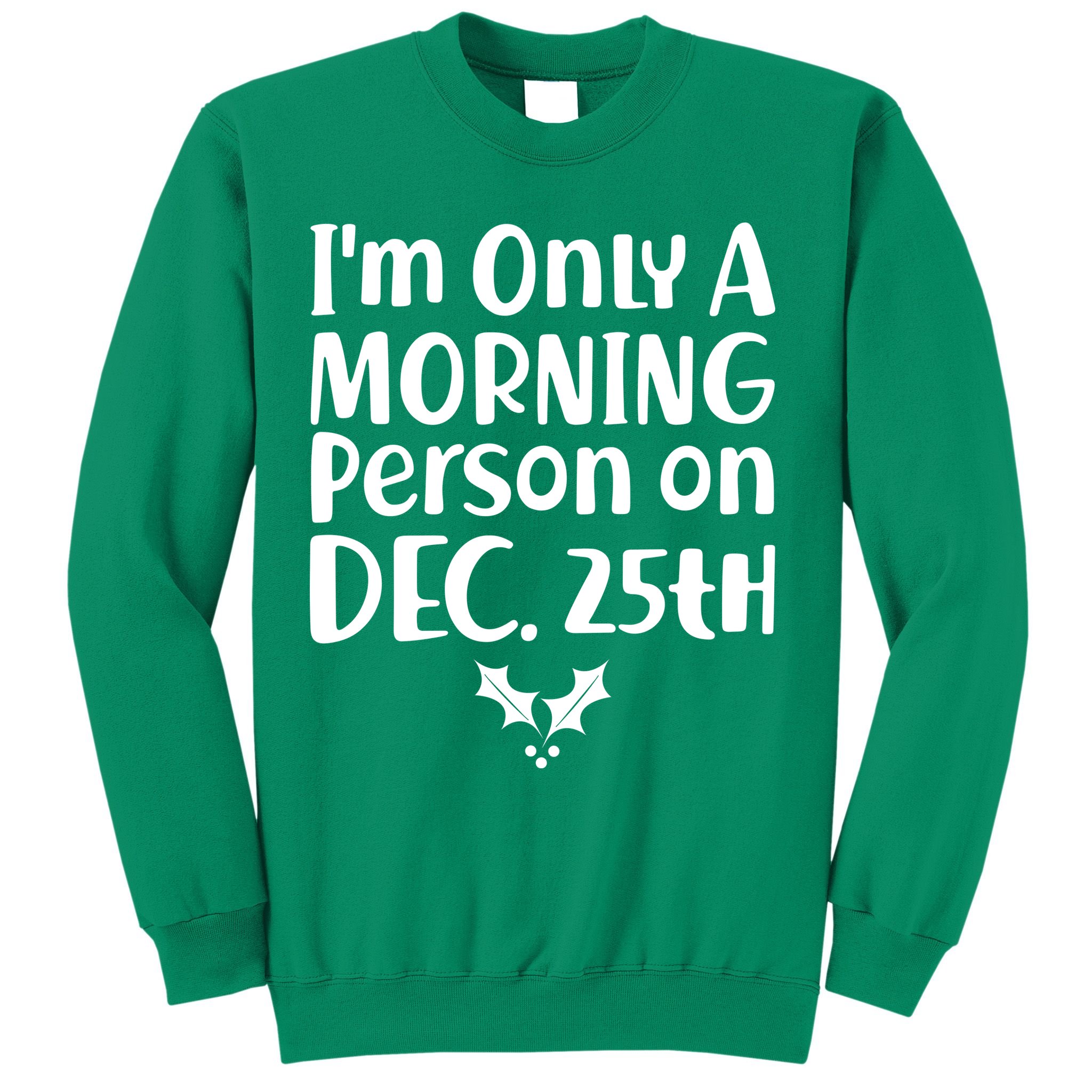 I'm Only A Morning Person on Dec 25th Christmas Sweatshirt