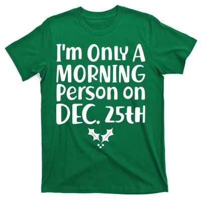 I'm Only A Morning Person on Dec 25th Christmas T-Shirt