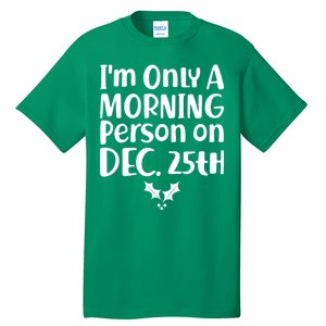 I'm Only A Morning Person on Dec 25th Christmas Tall T-Shirt