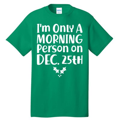 I'm Only A Morning Person on Dec 25th Christmas Tall T-Shirt