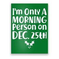 I'm Only A Morning Person on Dec 25th Christmas Poster