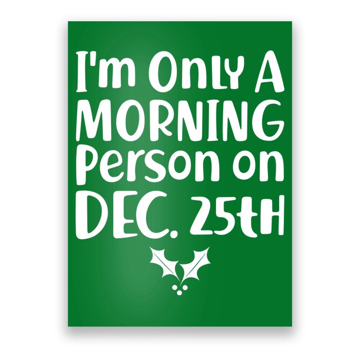 I'm Only A Morning Person on Dec 25th Christmas Poster