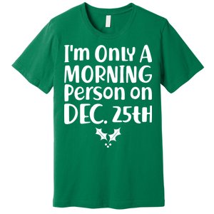 I'm Only A Morning Person on Dec 25th Christmas Premium T-Shirt