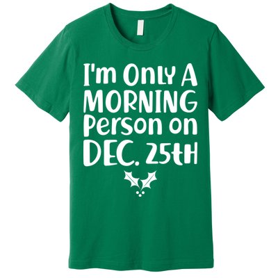 I'm Only A Morning Person on Dec 25th Christmas Premium T-Shirt