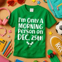 I'm Only A Morning Person on Dec 25th Christmas Kids T-Shirt