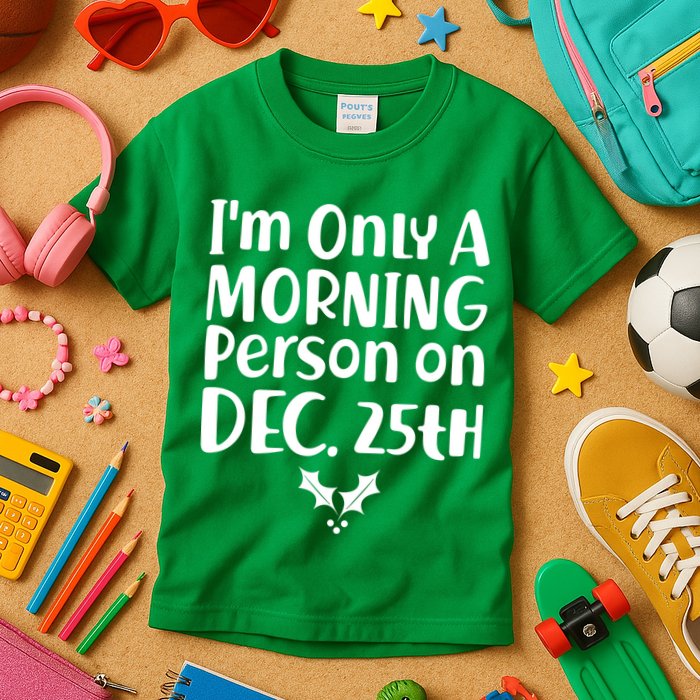 I'm Only A Morning Person on Dec 25th Christmas Kids T-Shirt