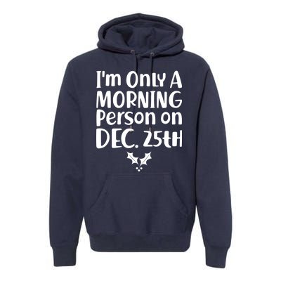 I'm Only A Morning Person on Dec 25th Christmas Premium Hoodie