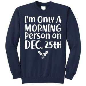 I'm Only A Morning Person on Dec 25th Christmas Tall Sweatshirt