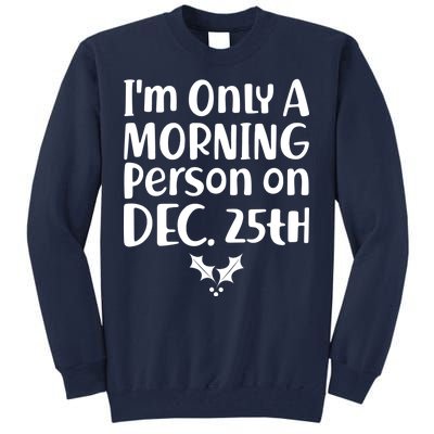 I'm Only A Morning Person on Dec 25th Christmas Tall Sweatshirt