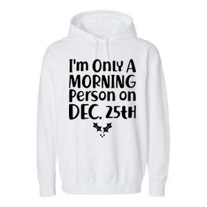 I'm Only A Morning Person on Dec 25th Christmas Garment-Dyed Fleece Hoodie