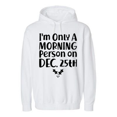 I'm Only A Morning Person on Dec 25th Christmas Garment-Dyed Fleece Hoodie