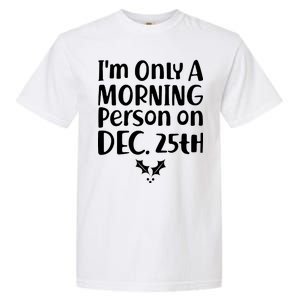 I'm Only A Morning Person on Dec 25th Christmas Garment-Dyed Heavyweight T-Shirt