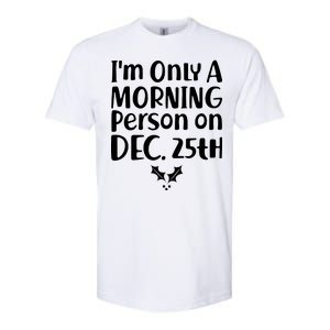 I'm Only A Morning Person on Dec 25th Christmas Softstyle CVC T-Shirt