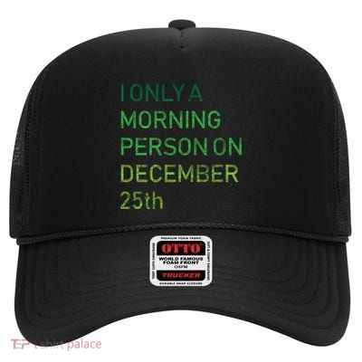 I'm Only A Morning Person On December 25 High Crown Mesh Back Trucker Hat