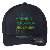 I'm Only A Morning Person On December 25 Flexfit Unipanel Trucker Cap