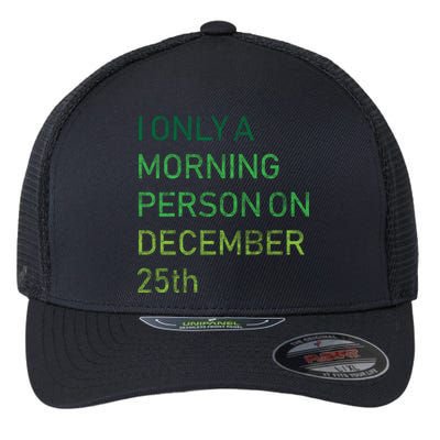 I'm Only A Morning Person On December 25 Flexfit Unipanel Trucker Cap