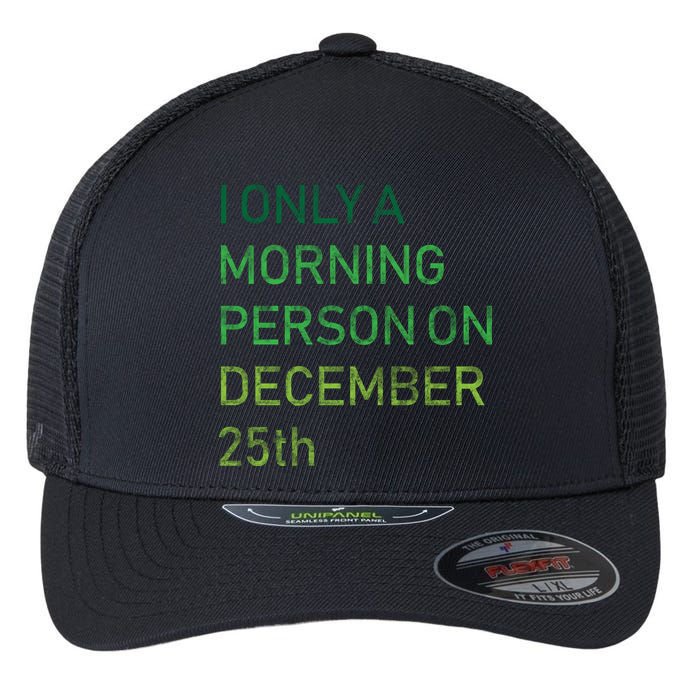 I'm Only A Morning Person On December 25 Flexfit Unipanel Trucker Cap