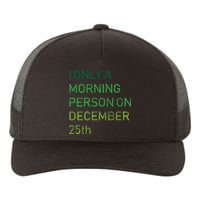 I'm Only A Morning Person On December 25 Yupoong Adult 5-Panel Trucker Hat