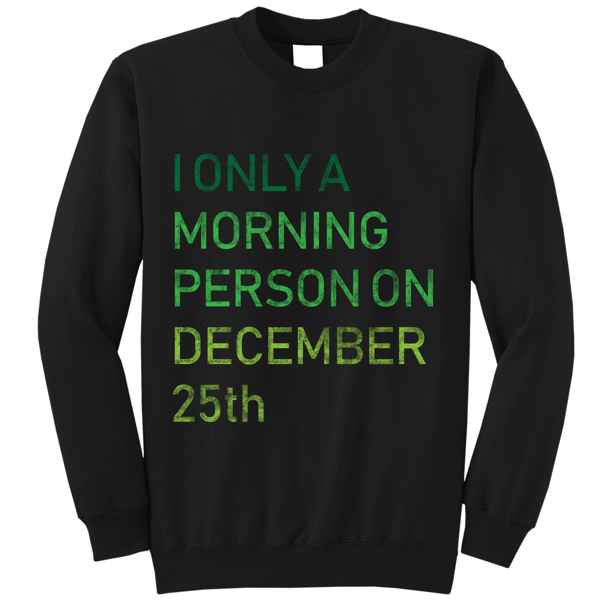 I'm Only A Morning Person On December 25 Sweatshirt