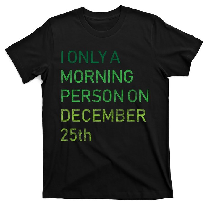 I'm Only A Morning Person On December 25 T-Shirt