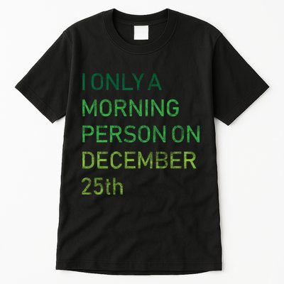 I'm Only A Morning Person On December 25 Tall T-Shirt