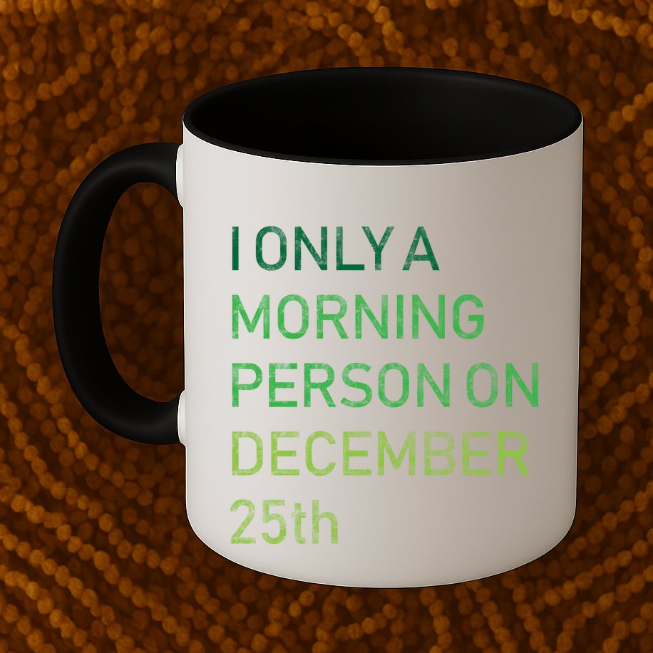 I'm Only A Morning Person On December 25 Mug