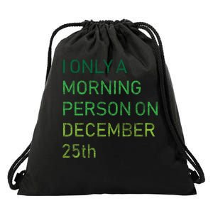 I'm Only A Morning Person On December 25 Drawstring Bag