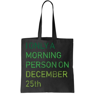 I'm Only A Morning Person On December 25 Tote Bag