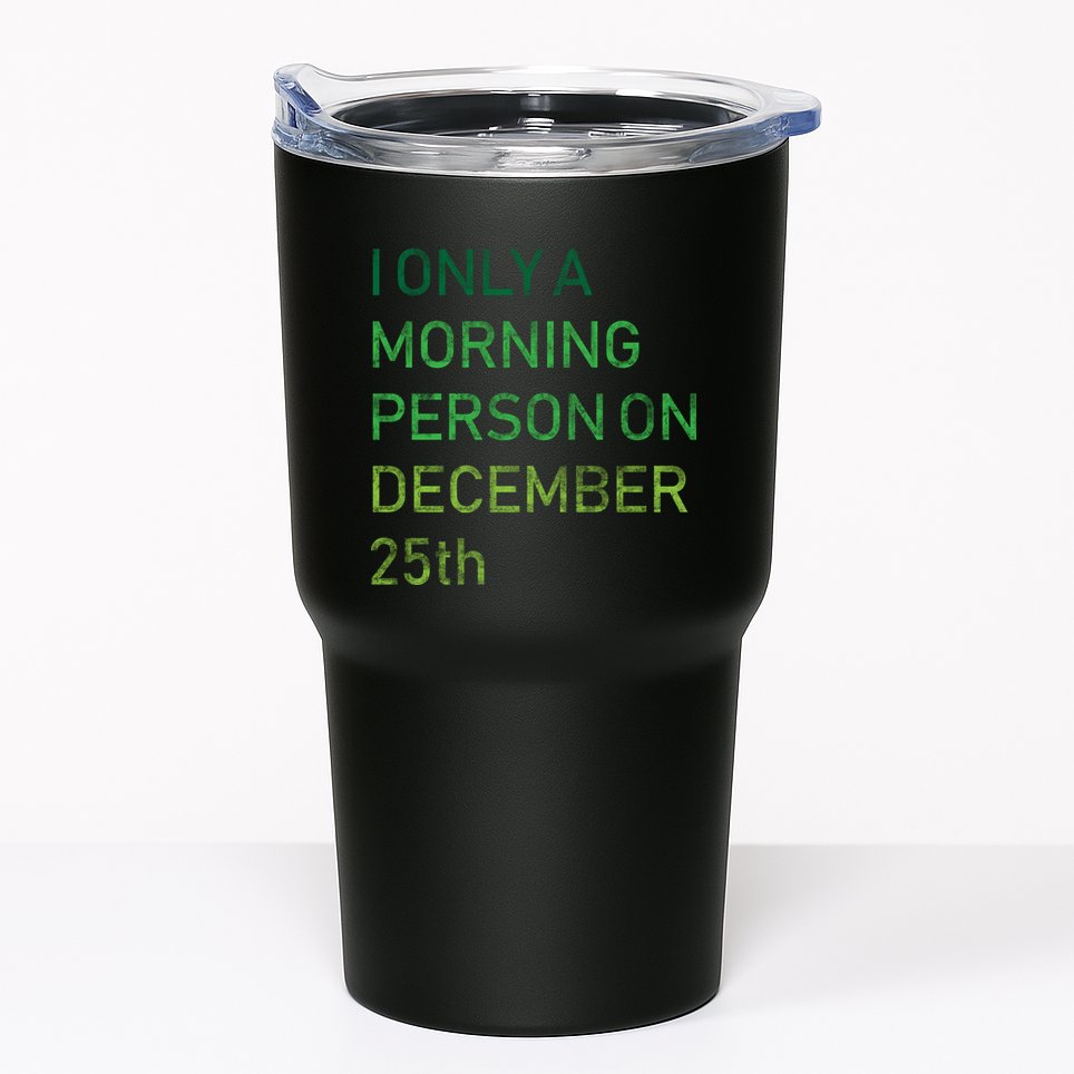 I'm Only A Morning Person On December 25 Tumbler
