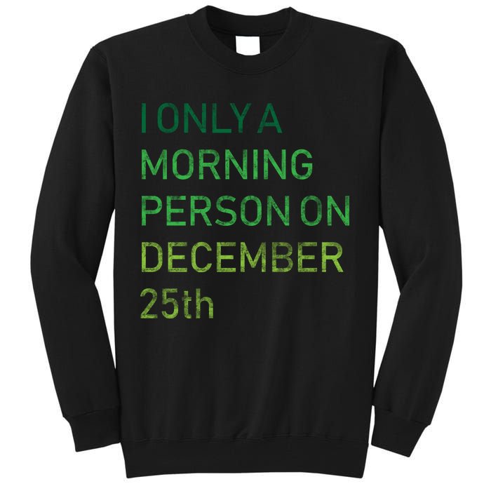 I'm Only A Morning Person On December 25 Tall Sweatshirt