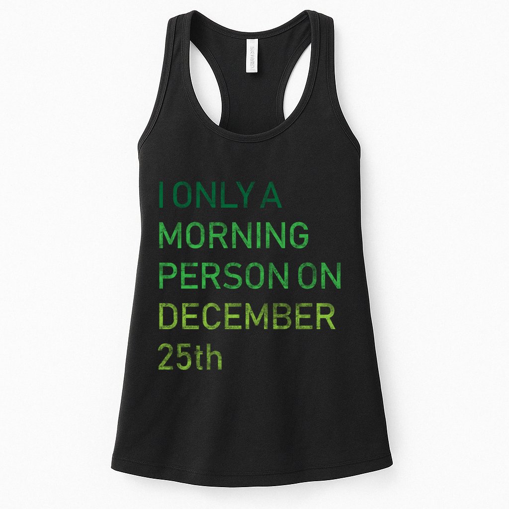 I'm Only A Morning Person On December 25 Womens Tank Top