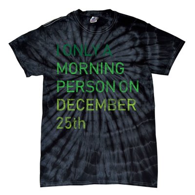 I'm Only A Morning Person On December 25 Tie-Dye T-Shirt