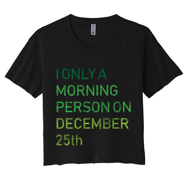 I'm Only A Morning Person On December 25 Crop Top