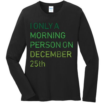 I'm Only A Morning Person On December 25 Ladies Long Sleeve Shirt