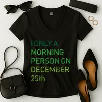 I'm Only A Morning Person On December 25 Women's V-Neck T-Shirt