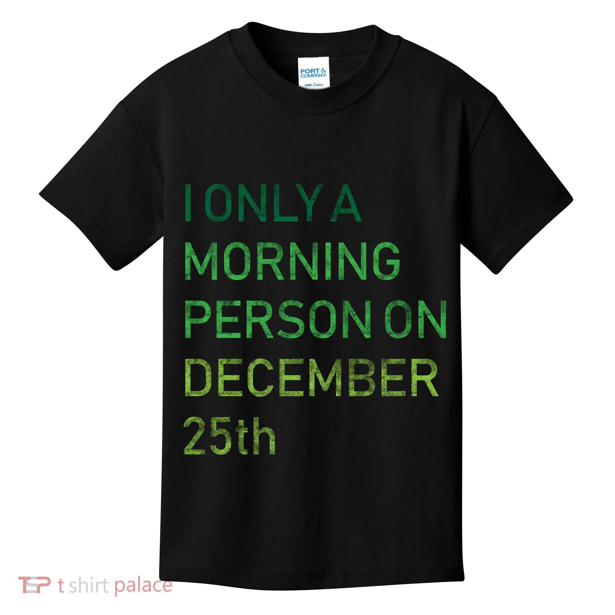 I'm Only A Morning Person On December 25 Kids T-Shirt