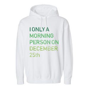 I'm Only A Morning Person On December 25 Garment-Dyed Fleece Hoodie