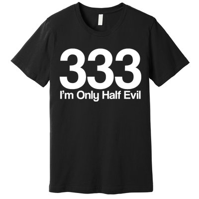 I'm Only Half Evil Premium T-Shirt